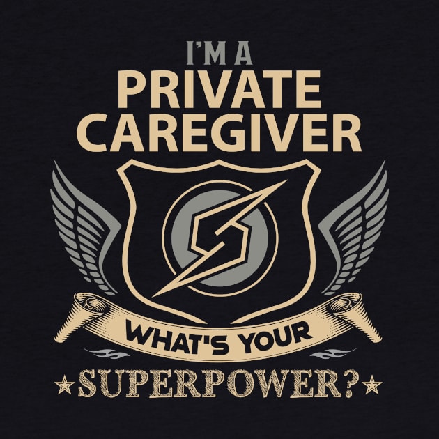 Private Caregiver T Shirt - Superpower Gift Item Tee by Cosimiaart